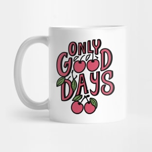 Cherries of Positivity: 'Only Good Days' Motivational Mug